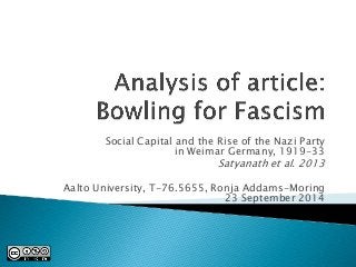 Social Capital and the Rise of the Nazi Party in Weimar Germany, 1919-33 
Satyanath et al. 2013 
Aalto University, T-76.5655, Ronja Addams-Moring 23 September 2014  