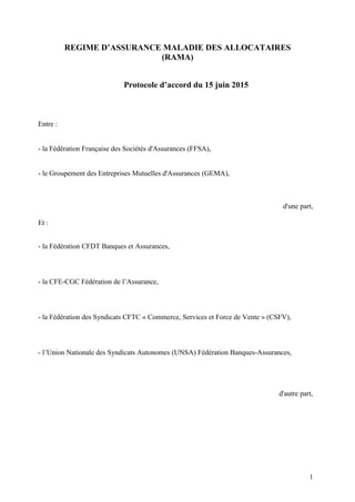 REGIME D’ASSURANCE MALADIE DES ALLOCATAIRES
(RAMA)
Protocole d’accord du 15 juin 2015
Entre :
- la Fédération Française de...