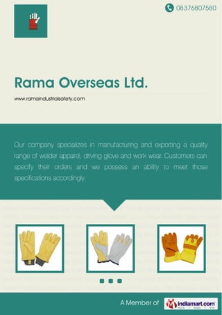 08376807580
A Member of
Rama Overseas Ltd.
www.ramaindustrialsafety.com
Cold Protection Glove Driving Gloves Heat Resistant Glove Hi Visibility Clothing Leather Palm
Gloves Leather Welder Gloves Water Repellent Glove Hospital Garment Industrial
Apron Industrial Jacket Industrial Shirt Industrial Trouser Men Overall Welder Apparel Industrial
Long Coat Cold Protection Glove Driving Gloves Heat Resistant Glove Hi Visibility
Clothing Leather Palm Gloves Leather Welder Gloves Water Repellent Glove Hospital
Garment Industrial Apron Industrial Jacket Industrial Shirt Industrial Trouser Men Overall Welder
Apparel Industrial Long Coat Cold Protection Glove Driving Gloves Heat Resistant Glove Hi
Visibility Clothing Leather Palm Gloves Leather Welder Gloves Water Repellent Glove Hospital
Garment Industrial Apron Industrial Jacket Industrial Shirt Industrial Trouser Men Overall Welder
Apparel Industrial Long Coat Cold Protection Glove Driving Gloves Heat Resistant Glove Hi
Visibility Clothing Leather Palm Gloves Leather Welder Gloves Water Repellent Glove Hospital
Garment Industrial Apron Industrial Jacket Industrial Shirt Industrial Trouser Men Overall Welder
Apparel Industrial Long Coat Cold Protection Glove Driving Gloves Heat Resistant Glove Hi
Visibility Clothing Leather Palm Gloves Leather Welder Gloves Water Repellent Glove Hospital
Garment Industrial Apron Industrial Jacket Industrial Shirt Industrial Trouser Men Overall Welder
Apparel Industrial Long Coat Cold Protection Glove Driving Gloves Heat Resistant Glove Hi
Visibility Clothing Leather Palm Gloves Leather Welder Gloves Water Repellent Glove Hospital
Garment Industrial Apron Industrial Jacket Industrial Shirt Industrial Trouser Men Overall Welder
Apparel Industrial Long Coat Cold Protection Glove Driving Gloves Heat Resistant Glove Hi
Our company specializes in manufacturing and exporting a quality
range of welder apparel, driving glove and work wear. Customers can
specify their orders and we possess an ability to meet those
specifications accordingly.
 