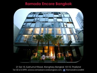 Ramada Encore Bangkok




   21 Soi 10, Sukhumvit Road, Klongtoey Bangkok 10110, Thailand
Tel: 02 615 0999, wwww,ramadaencorebangkok.com,   : RamadaEncoreBKK
 