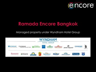 Ramada Encore Bangkok
Managed property under Wyndham Hotel Group
 