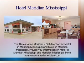 Hotel Meridian Mississippi  The Ramada Inn Meridian - Get direction for Motel in Meridian Mississippi and Motel in Meridian Mississippi.Provide you information on Motel in Meridian Mississippi and Meridian Mississippi Motel from www.ramadameridian.com 