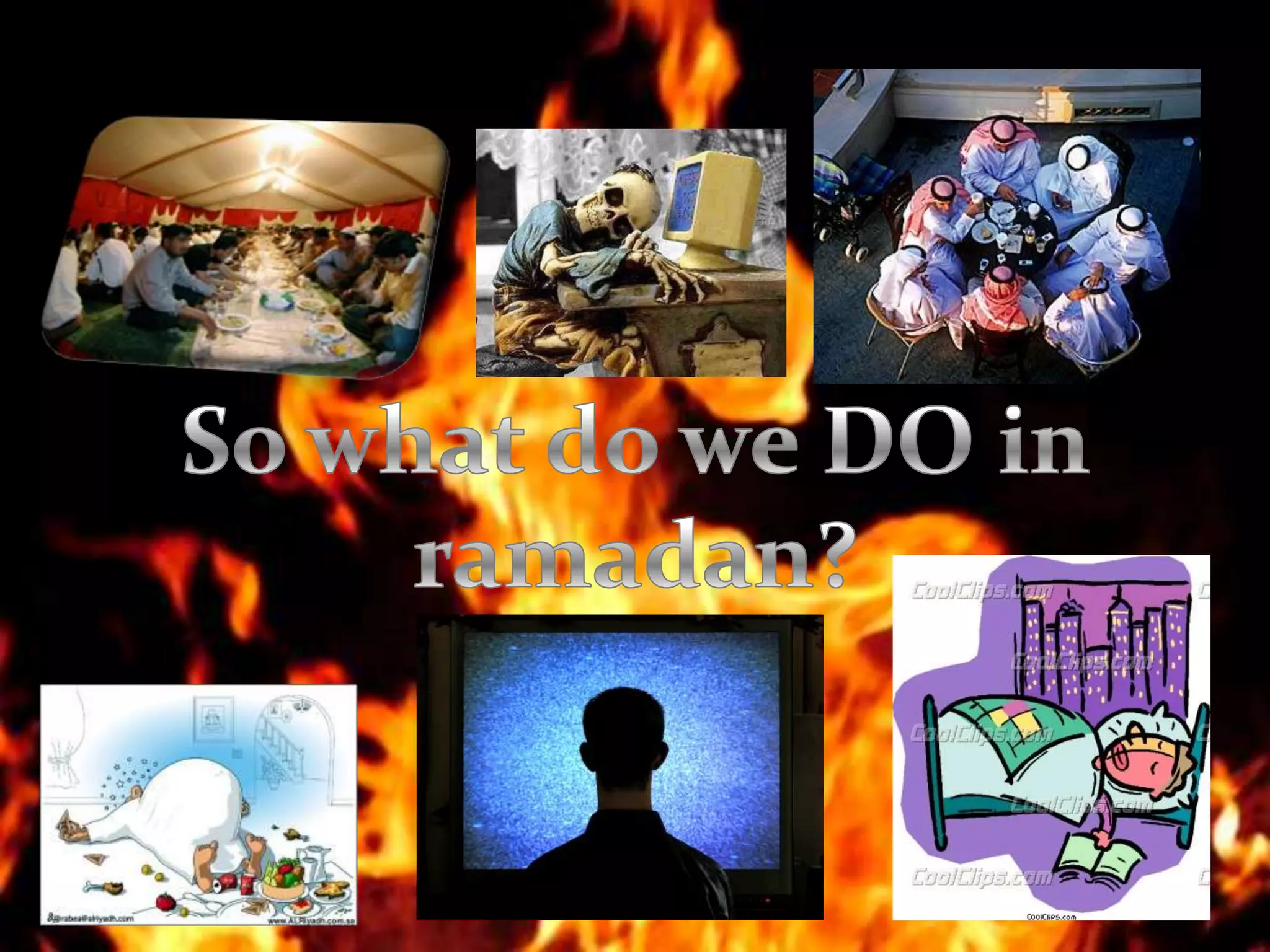 So what do we DO in ramadan?