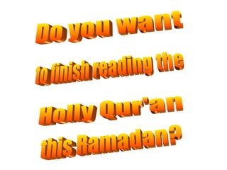 Do you want Holly Qur'an to finish reading the this Ramadan? 