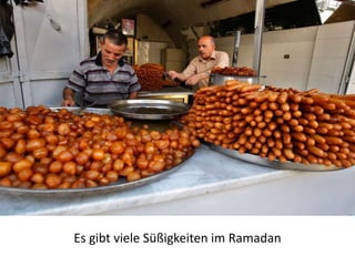 Es gibt viele Süßigkeiten im Ramadan
 