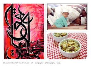 Document the holy month rituals - art - calligraphy - photography - blog..
 