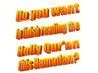 Do you want Holly Qur'an to finish reading the this Ramadan? 