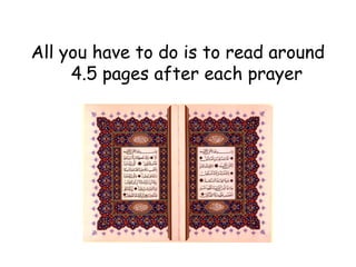 All you have to do is to read around
4.5 pages after each prayer
 