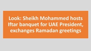 Look: Sheikh Mohammed hosts
Iftar banquet for UAE President,
exchanges Ramadan greetings
 