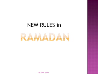 RamadanNEW RULES in By: Samir Junaid