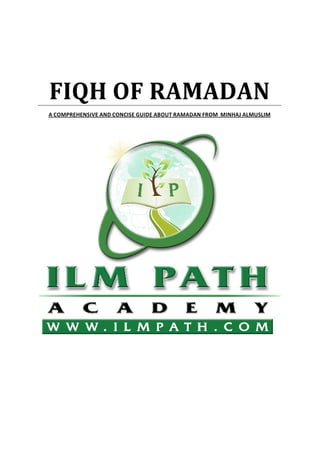 FIQH OF RAMADAN
A COMPREHENSIVE AND CONCISE GUIDE ABOUT RAMADAN FROM MINHAJ ALMUSLIM
 