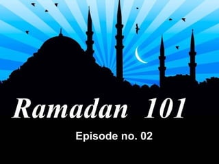 Ramadan  101 Episode no. 02 