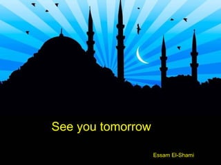 See you tomorrow Essam El-Shami 