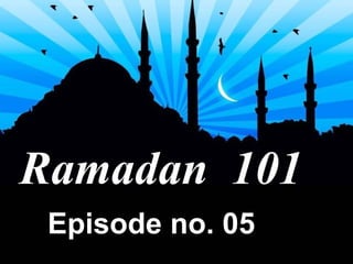 Ramadan  101 Episode no. 05 