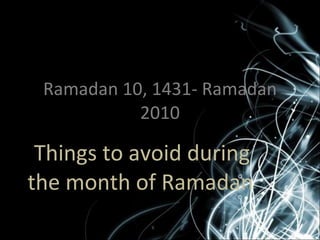 Ramadan 10, 1431- Ramadan 2010 Things to avoid during the month of Ramadan 