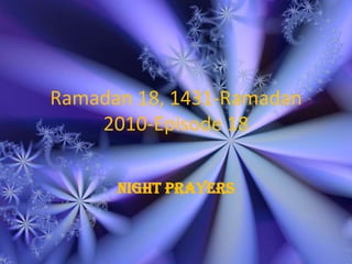 Ramadan 18, 1431-Ramadan 2010-Episode 18 NIGHT PRAYERS 