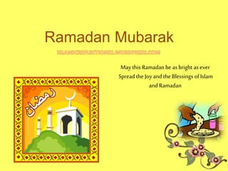 Ramadan Mubarak
May this Ramadan be as bright as ever
Spread the Joyand the Blessings of Islam
and Ramadan
 