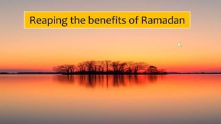 Reaping the benefits of Ramadan
 