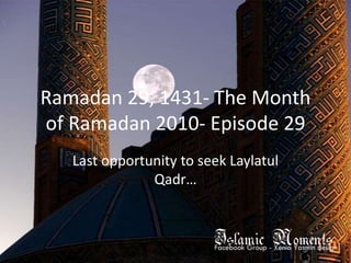 Ramadan 29, 1431- The Month of Ramadan 2010- Episode 29 Last opportunity to seek LaylatulQadr… 