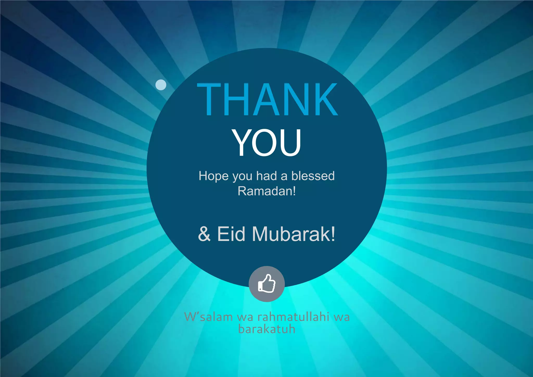 W’salam wa rahmatullahi wa
barakatuh
YOU
THANK
Hope you had a blessed
Ramadan!
& Eid Mubarak!

 
