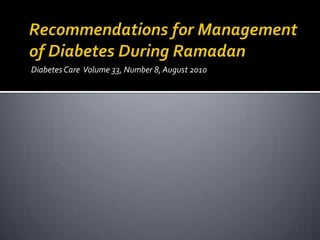  Individualization
 Frequent monitoring of glycemia
 Nutrition
 The diet during Ramadan should not differ
significantl...
