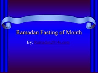 Ramadan Fasting of Month
By: Ramadan2014s.com
 