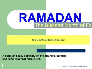 Time to purify and train body and soul The Blessed Month of Fasting RAMADAN A quick and easy summary on the meaning, purpose  and benefits of fasting in Islam. 