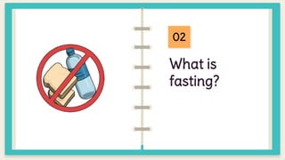 What is
fasting?
02
02
 