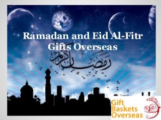 Ramadan and Eid Al-Fitr
Gifts Overseas
 