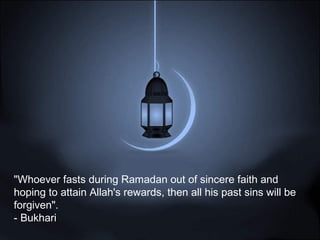 "Whoever fasts during Ramadan out of sincere faith and
hoping to attain Allah's rewards, then all his past sins will be
forgiven".
- Bukhari
 