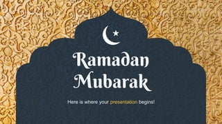 Ramadan
Mubarak
Here is where your presentation begins!
 
