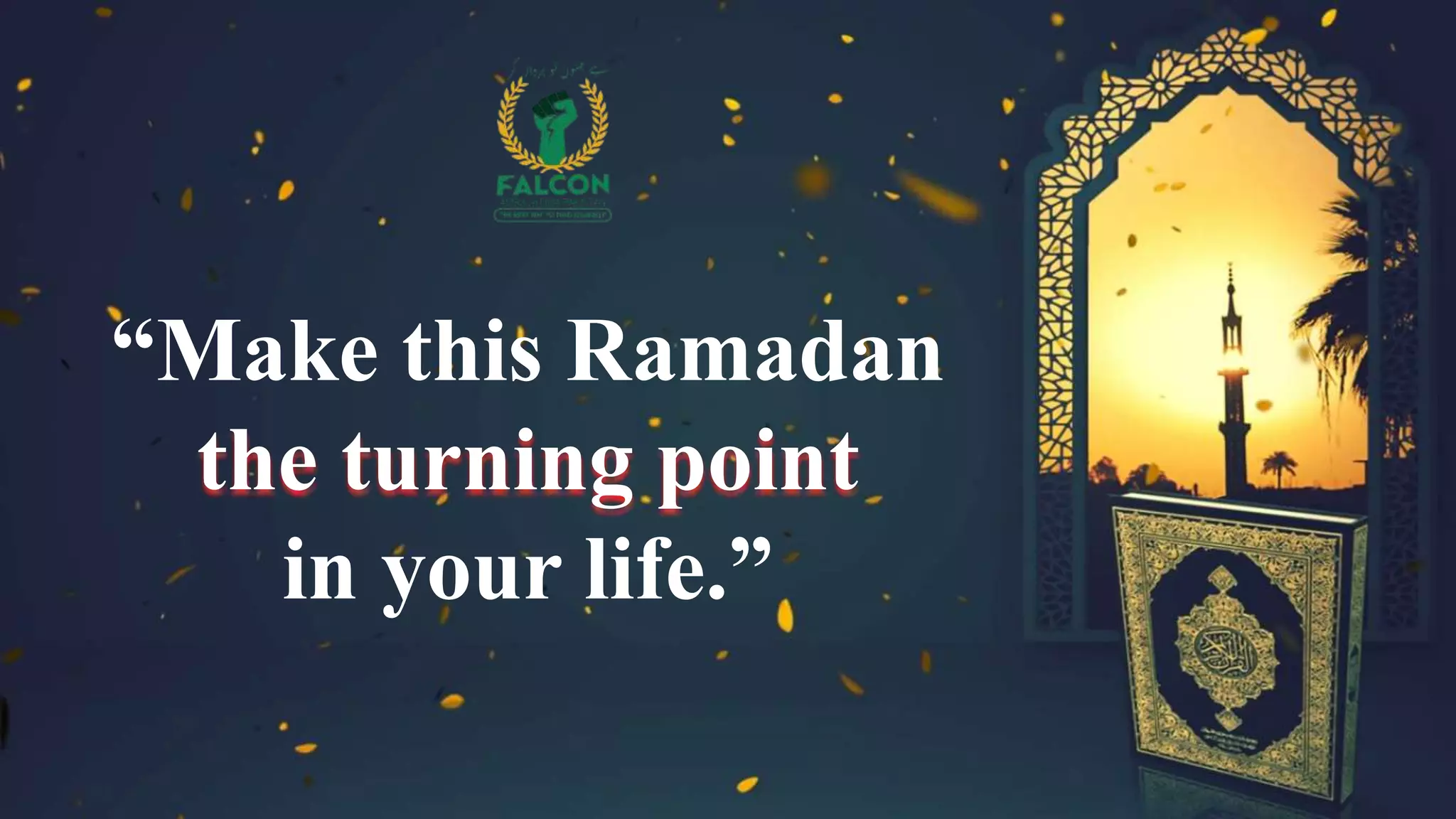 “Make this Ramadan
the turning point
in your life.”
 