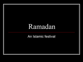 Ramadan An Islamic festival 