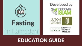 Fasting
in Ramadan
EDUCATION GUIDE
Developed by
 