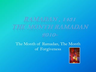 The Month of Ramadan, The Month
         of Forgiveness
 