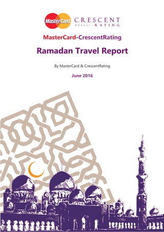 MasterCard-CrescentRating
Ramadan Travel Report
By MasterCard & CrescentRating
June 2016
 