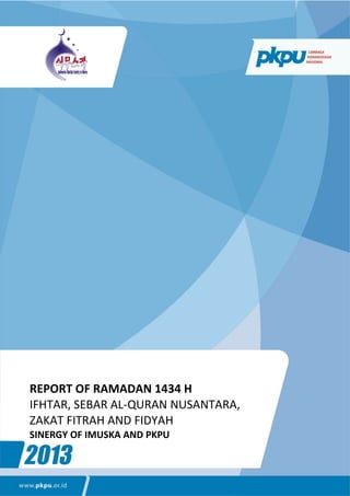 REPORT OF RAMADAN 1434 H
IFHTAR, SEBAR AL-QURAN NUSANTARA,
ZAKAT FITRAH AND FIDYAH
SINERGY OF IMUSKA AND PKPU
 