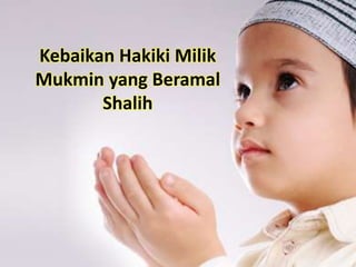 Kebaikan Hakiki Milik
Mukmin yang Beramal
Shalih
 