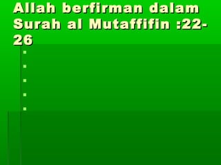 Allah berfirman dalamAllah berfirman dalam
Surah al Mutaffifin :22-Surah al Mutaffifin :22-
2626





 