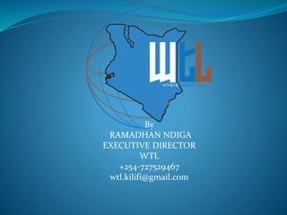 By
RAMADHAN NDIGA
EXECUTIVE DIRECTOR
WTL
+254-727529467
wtl.kilifi@gmail.com
 
