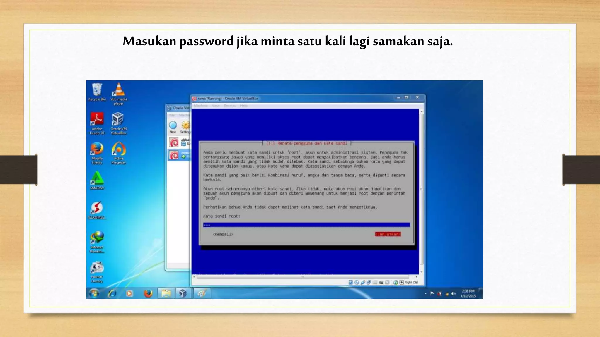 Masukan password jika minta satu kali lagi samakan saja.
 