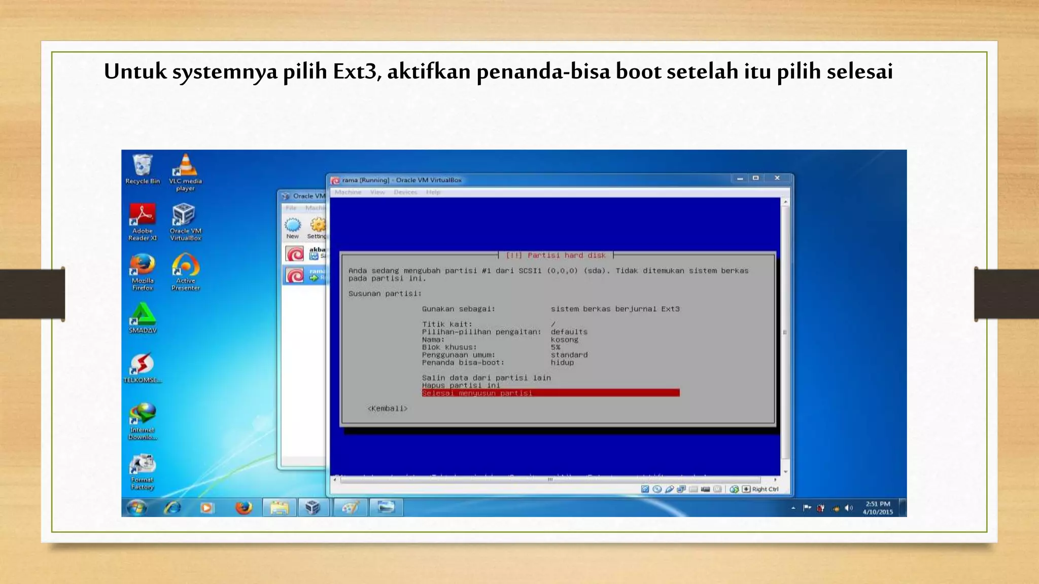 Untuk systemnya pilih Ext3, aktifkan penanda-bisa bootsetelah itu pilih selesai
 