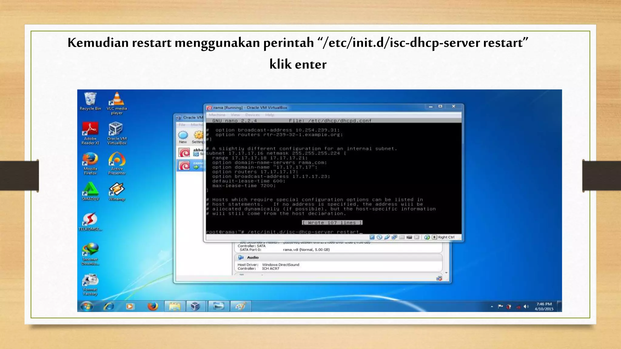 Kemudian restart menggunakan perintah “/etc/init.d/isc-dhcp-server restart”
klik enter
 