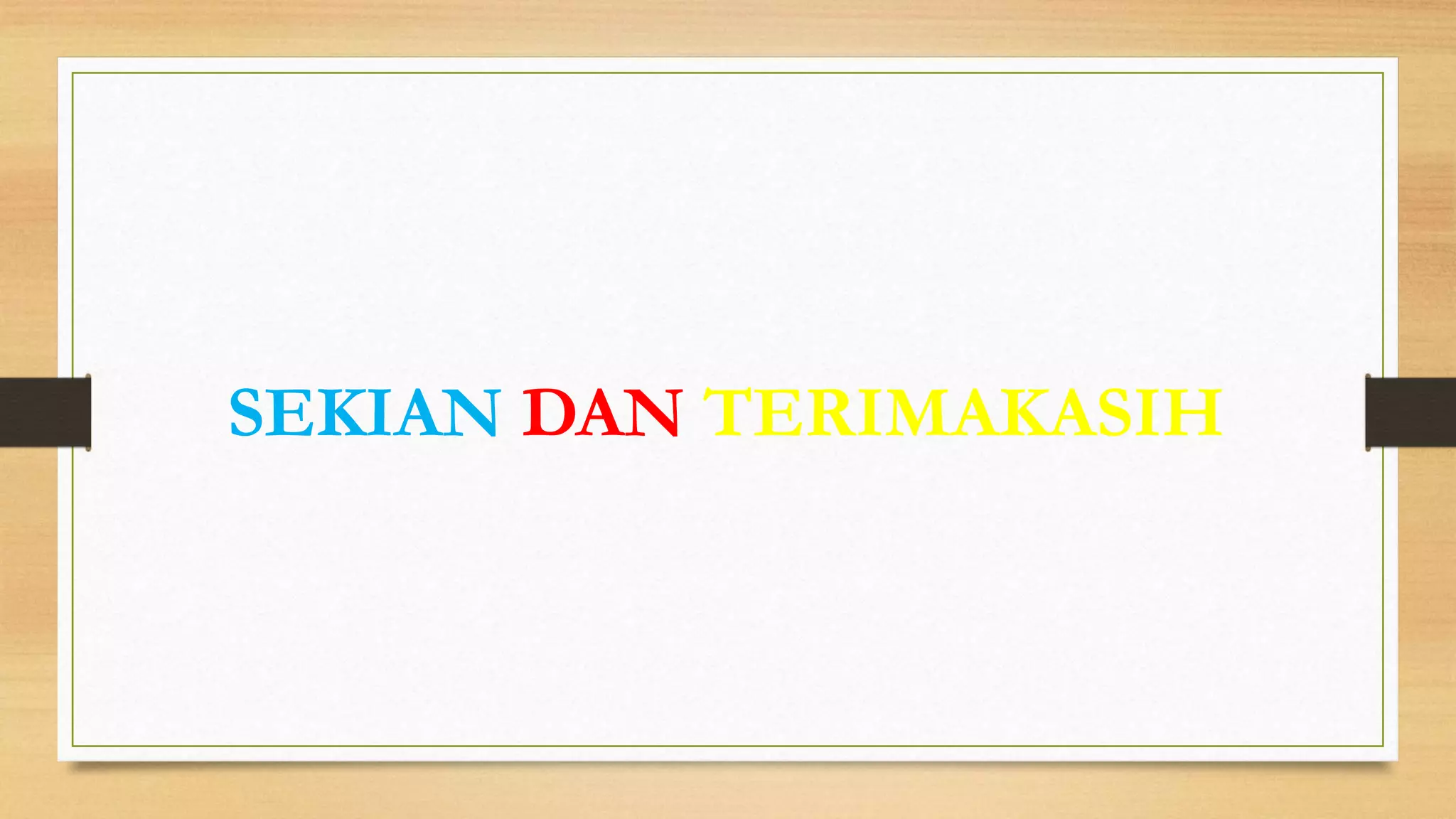 SEKIAN DAN TERIMAKASIH
 