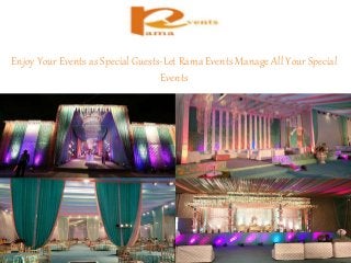 Enjoy Your Events as Special Guests-Let Rama Events Manage All Your Special
Events
 