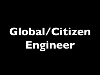 Global/Citizen 
Engineer	


 