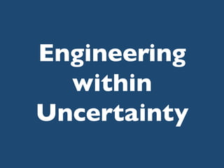 Engineering
within
Uncertainty 	


 