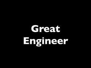 Great 
Engineer	


 