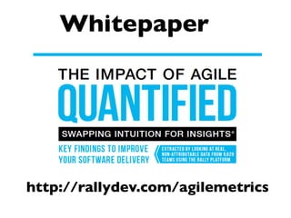 Whitepaper	


http://rallydev.com/agilemetrics	


 