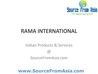 RAMA INTERNATIONAL  Indian Products & Services @ SourceFromAsia.com 